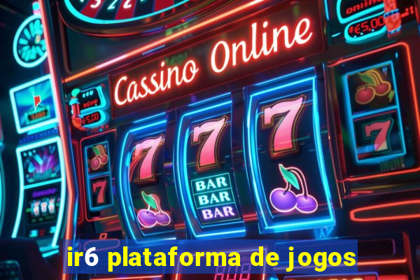 ir6 plataforma de jogos